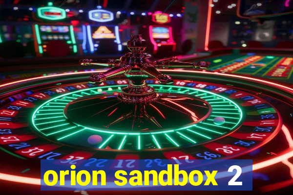 orion sandbox 2